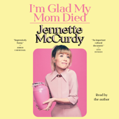 I'm Glad My Mom Died (Unabridged) - Jennette McCurdy Cover Art