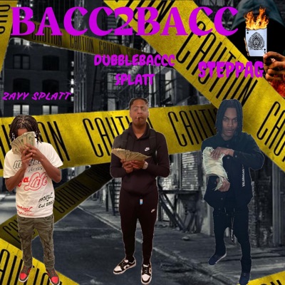 Bacc2Bacc (feat. DubbleBaccc Splatt & Zayy Splatt) - Single