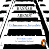 Eichmann en Jerusalén - Hannah Arendt