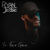 Too Far Gone - Ryan Jesse