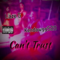 Can't Trust (feat. Kendawgg520) - Single - Laze G