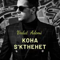Koha S'kthehet — Vedat Ademi