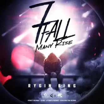 7 Fall Many Rise - Single by Rygin King & Dynasty Records album reviews, ratings, credits