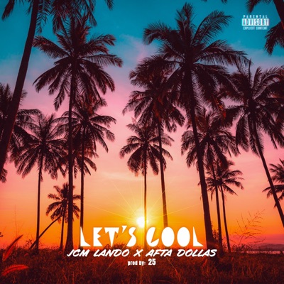 Lets Cool (feat. Afta Dollas) - Single