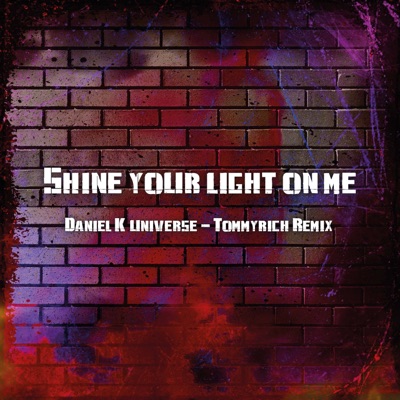 Shine Your Light on Me (Daniel K Universe & Tommyrich Remix) [feat. Wannanelly] - Single