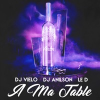 À ma table - Single - DJ Vielo, DJ Anilson & Le D