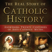The Real Story of Catholic History: Answering Twenty Centuries of Anti-Catholic Myths (Unabridged)