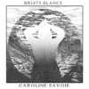 Caroline Savoie - Bruits blancs