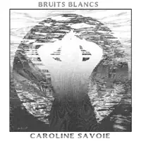 BRUITS BLANCS — CAROLINE SAVOIE