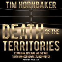 Death of the Territories : Expansion, Betrayal and the War that Changed Pro Wrestling Forever - Tim Hornbaker Cover Art