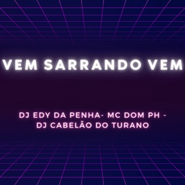 Vem Sarrando Vem Dj Edy da Penha, DJ Cabelão do Turano & MC Dom PH