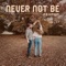 Never Not Be - Jeb Gipson lyrics