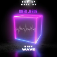 A New Wave - EP - Weed Jesus
