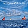 Luca La Melodia - My Heart Will Go On