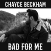 Chayce Beckham - Bad For Me  artwork