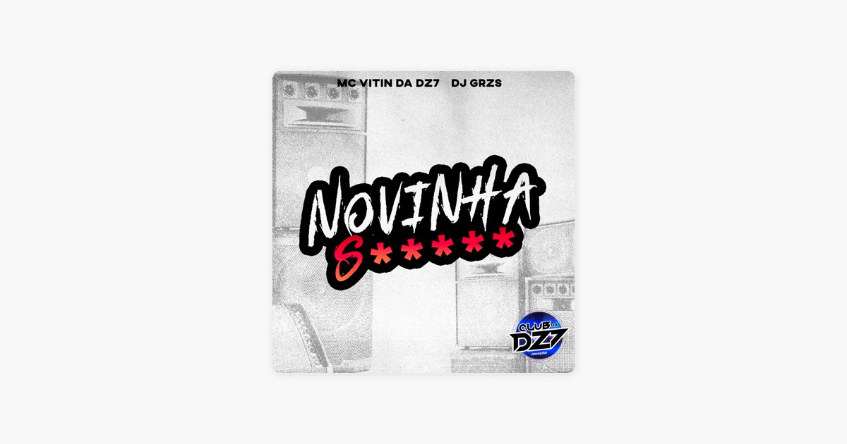 NOVINHA S***** (feat. DJ GRZS) - Single - Album by Club Dz7 & MC