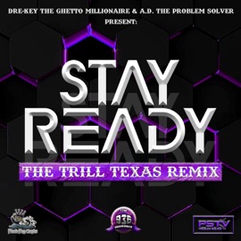Stay Ready (Trill Texas Remix) [feat. Deeternal, Beninah Jean, Namebrand Nick, Cole Rose, Imanii Monroe, Big S6X, Raw Lt, Free Money, Yung Kutta, Nuelife, Mista Popular, Lil Raskull, Patience, Prince Ezee, Mike Knight, Queen Freida & Adrian Angelo] Mr. A.D. the Problem Solver & Dre-Key the Ghetto Millionaire