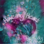 Remedy Stone - Have My Heart