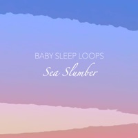 Sea Slumber (Loop) - Single - Baby Sleep Loops