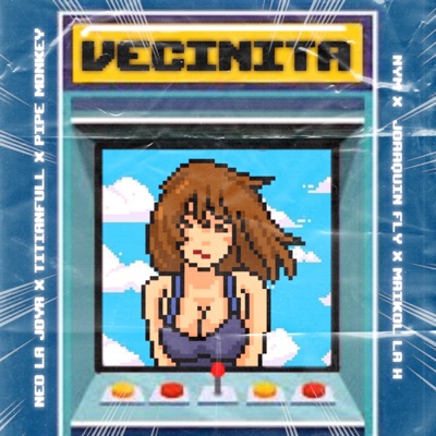 VECINITA (feat. TITIANFULL, NyM, JOAAQUIN FLY, PIPE MONKEY & MAIKOL LA H) - Single