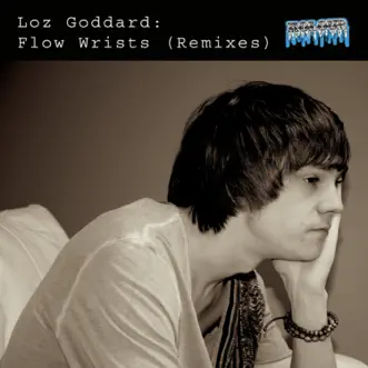 Flow Wrists Remixes by Loz Goddard album reviews, ratings, credits