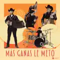 MAS GANAS LE METO