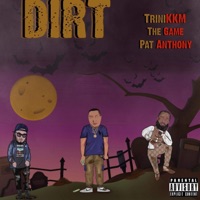Dirt Feat the Game & Pat Anthony - Single - Trinikkm