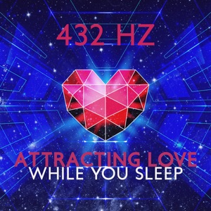 432 Hz Attracting Love While You Sleep