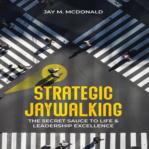 Strategic Jaywalking: The Secret Sauce to Life & Leadership Excellence (Unabridged) cover