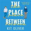 The Place Between (Unabridged) - Kit Oliver