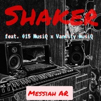 Shaker (feat. 015 MusiQ & Van City MusiQ) - Single - Messiah AR
