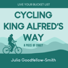 Cycling King Alfred's Way: A Piece of Cake? - Julia Goodfellow-Smith