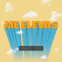 Me Elevas - Single - Samuel Troc