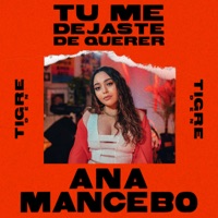 Tú Me Dejaste de Querer (Tigre Den Session) - Single - Ana Mancebo