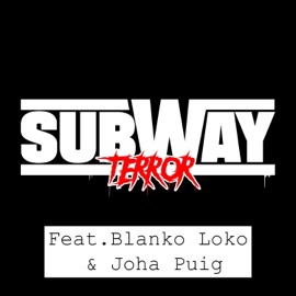 El Terror de los Subways (feat. Blanko Loko & Joha Puig) Subway Terror