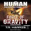 Force of Gravity : An Adam Cain Adventure(Human Chronicles) - T.R. Harris