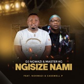 DJ Ngwazi - Ngisize Nami (feat. Nokwazi & Casswell P)