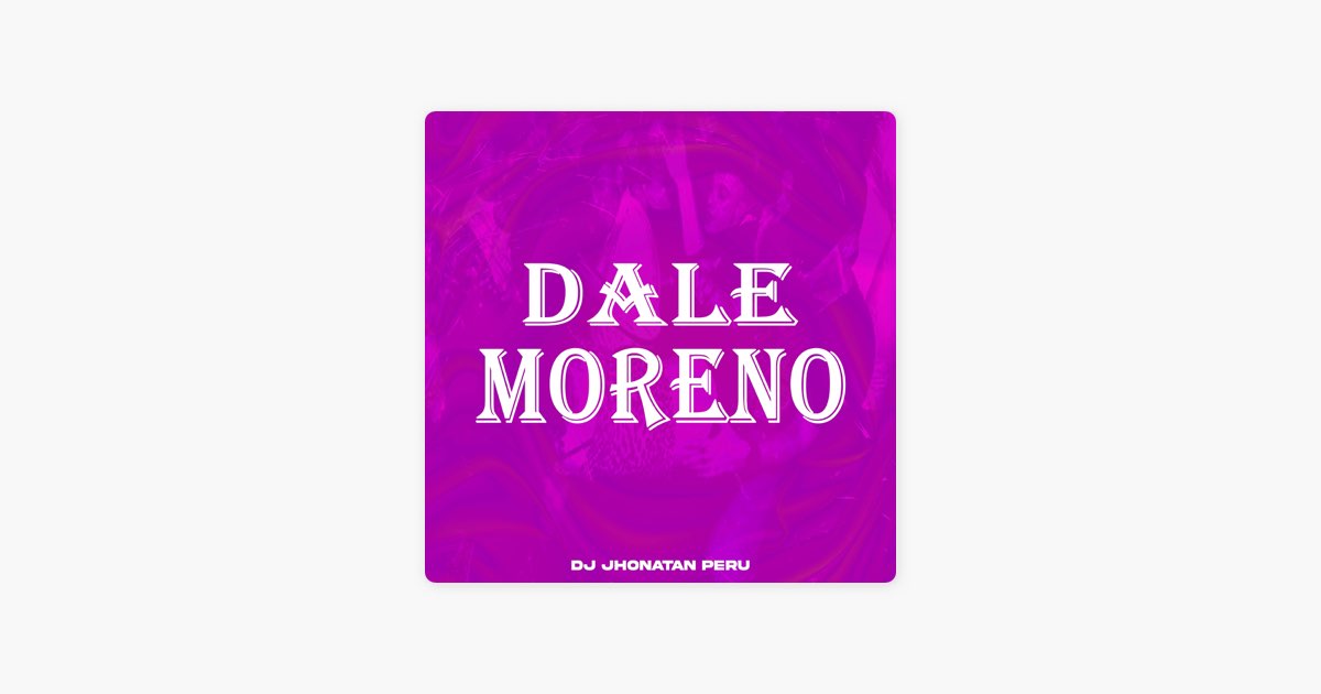 Dale Moreno – música e letra de Dj Jhonatan Perú