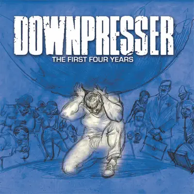 Ascolta 'The First Four Years' di Downpresser