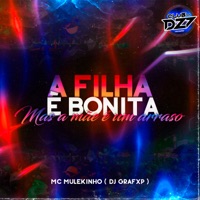 A FILHA É BONITA MAS A MÃE É UM ARRASO - Single - Club Dz7, MC MULEKINHO & Dj Grafxp