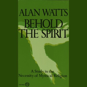 Behold the Spirit: A Study in the Necessity of Mystical Religion (Unabridged)