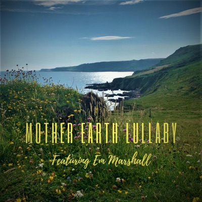MOTHER EARTH LULLABY (feat. EM MARSHALL) [Great Britain version] - Single