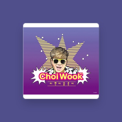 Listen to Choi Wook, watch music videos, read bio, see tour dates & more!