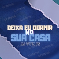 DEIXA EU DORMIR NA SUA CASA (feat. mc garoto, mc rangel & mc rennan) - Single - DJ VITIN FS
