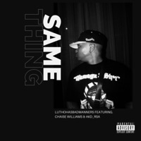 Same Thing (feat. Chaise Williams & AKD_RSA) - Single - Luthohasbadmanners