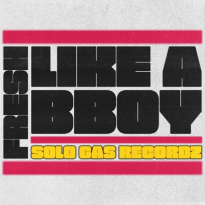 Fresh Like a Bboy - Single