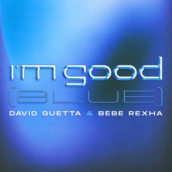 Bebe Rexha (David Guetta) - I'm Good (Blue) - Bebe Rexha &