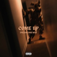 Come Up - Single - dreamcore.wxe