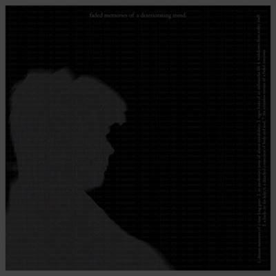 Faded Memories of a Deteriorating Mind.