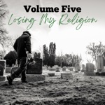 Volume Five - Losing My Religion